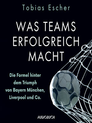 cover image of Was Teams erfolgreich macht--Die Formel hinter dem Triumph von Bayern München, Liverpool und Co.